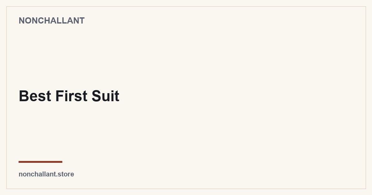 Best First Suit — Nonchallant guide