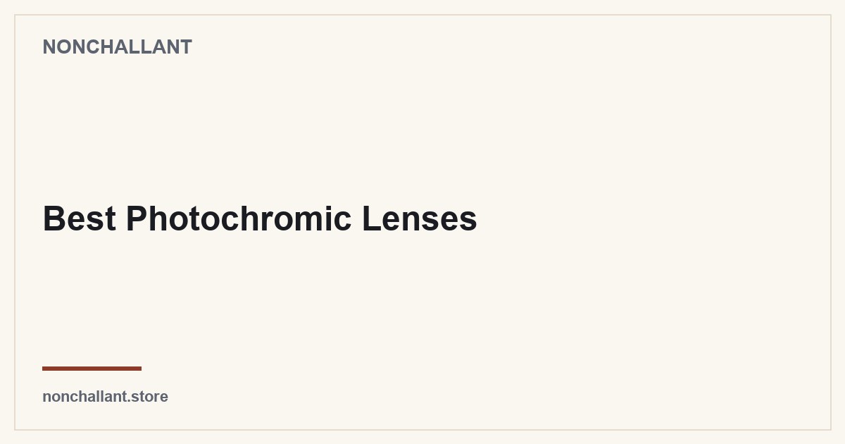 Best Photochromic Lenses — Nonchallant guide