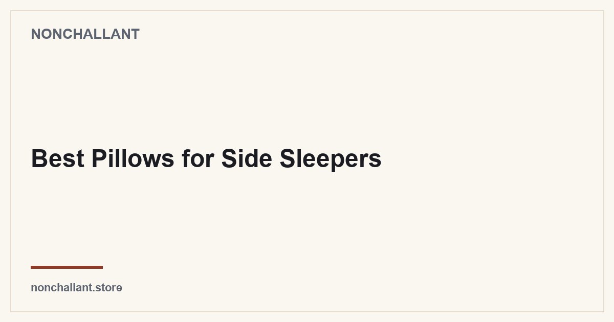 Best Pillows for Side Sleepers — Nonchallant guide