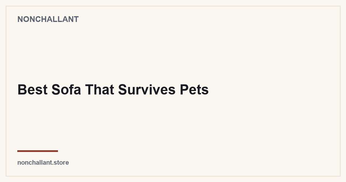 Best Sofa That Survives Pets — Nonchallant guide