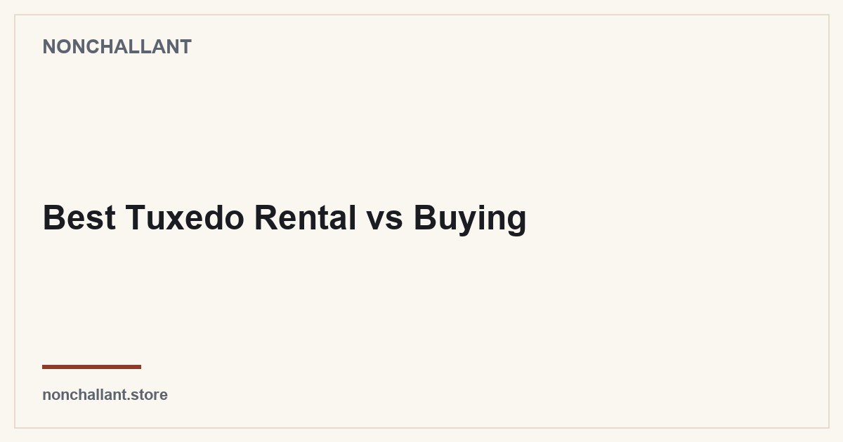 Best Tuxedo Rental vs Buying — Nonchallant guide