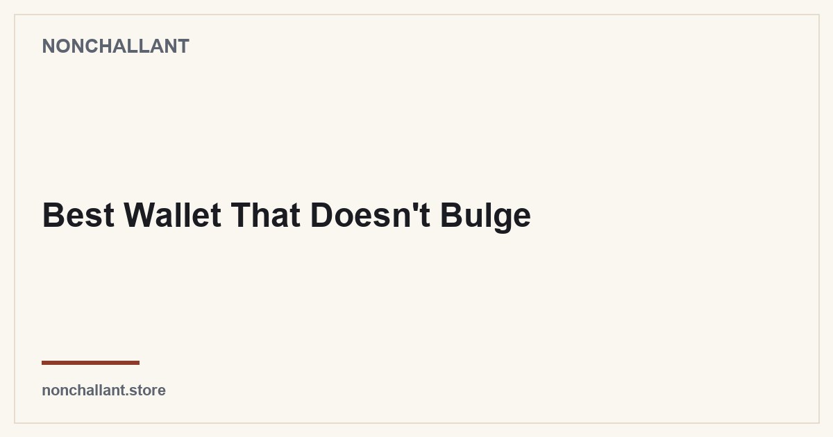 Best Wallet That Doesn't Bulge — Nonchallant guide