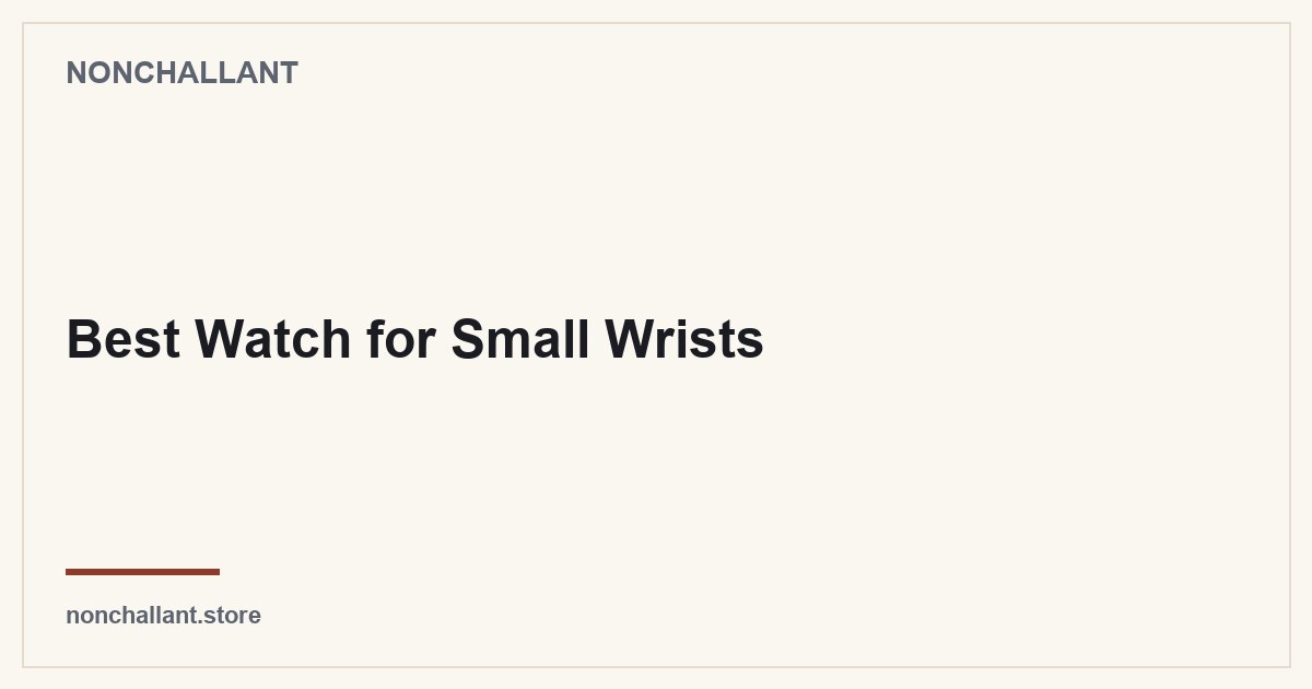 Best Watch for Small Wrists — Nonchallant guide