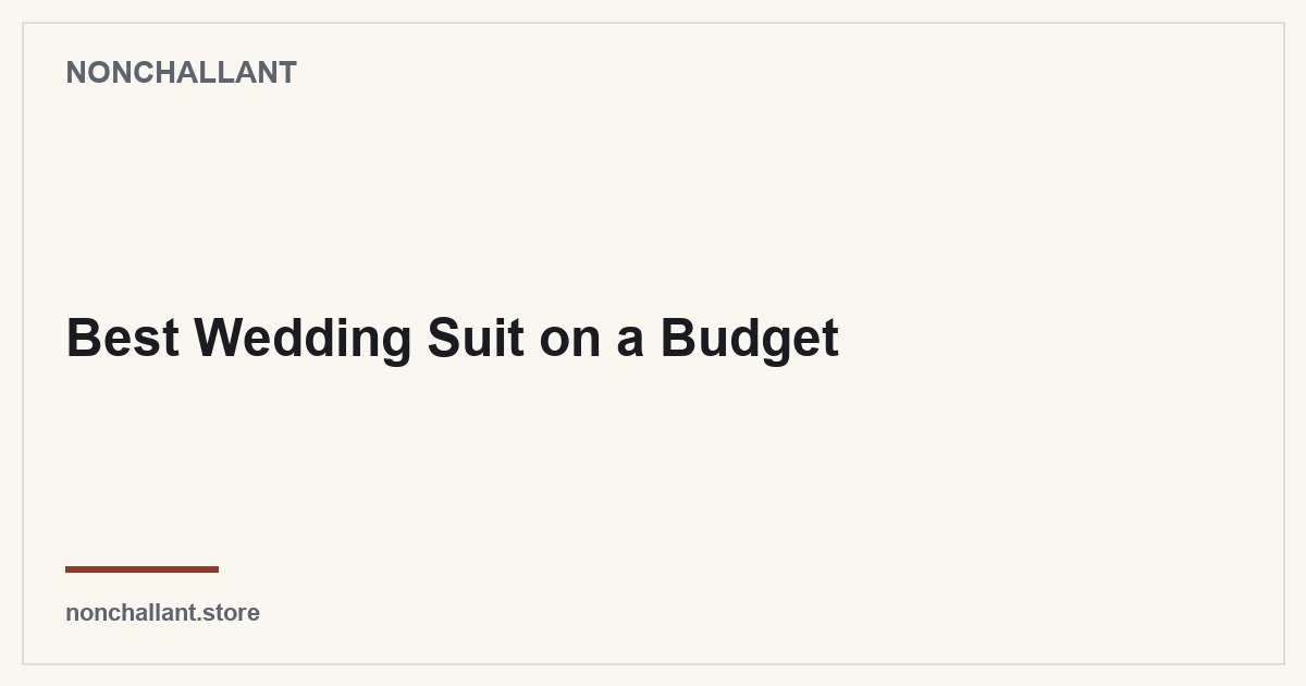 Best Wedding Suit on a Budget — Nonchallant guide