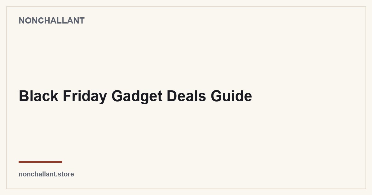 Black Friday Gadget Deals Guide — Nonchallant guide