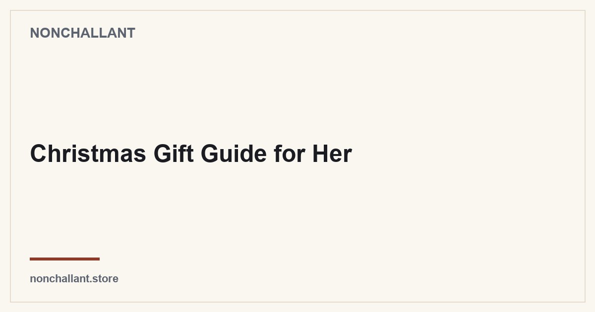Christmas Gift Guide for Her — Nonchallant guide