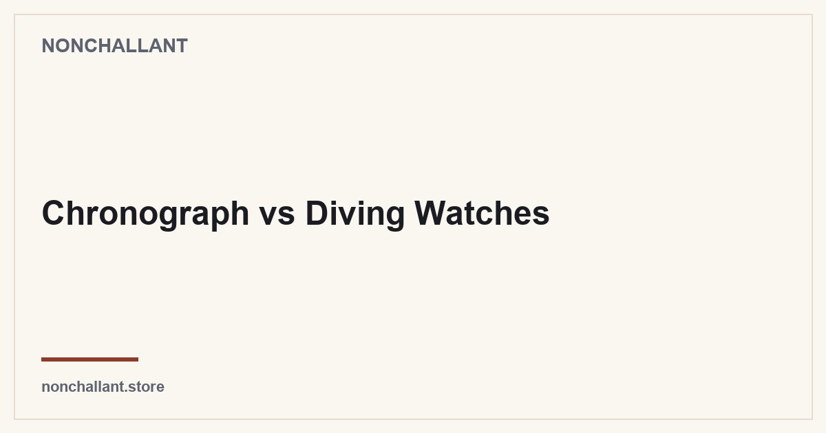 Chronograph vs Diving Watches — Nonchallant guide