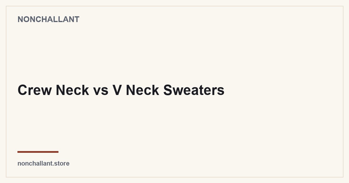 Crew Neck vs V Neck Sweaters — Nonchallant guide