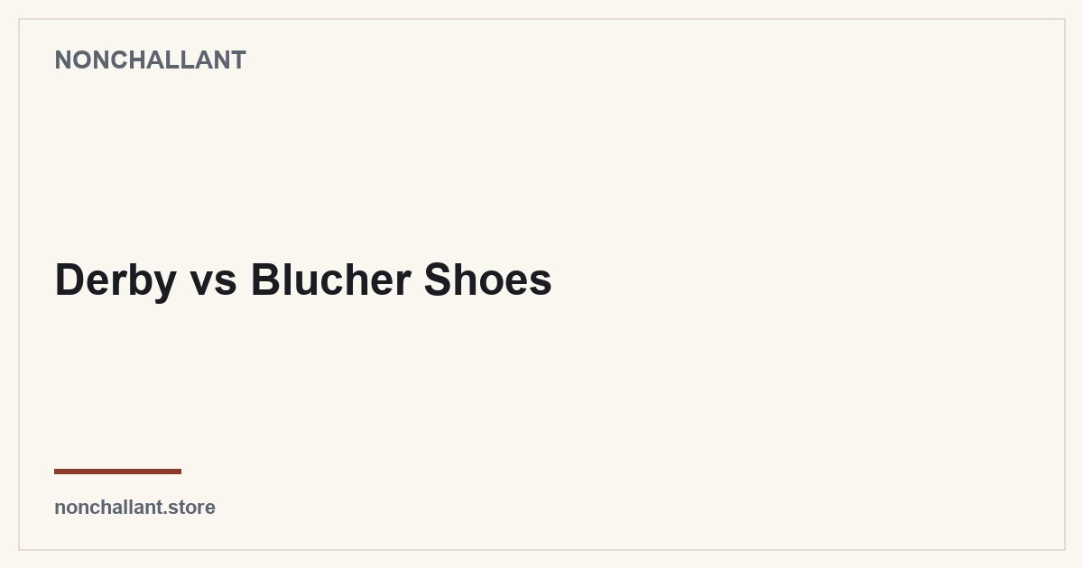 Derby vs Blucher Shoes — Nonchallant guide