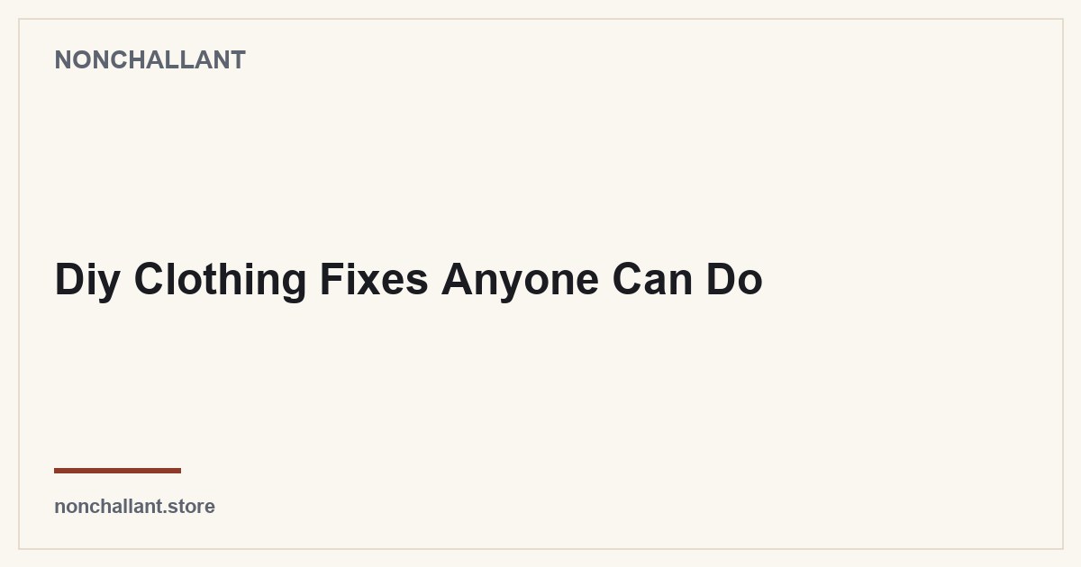 Diy Clothing Fixes Anyone Can Do — Nonchallant guide