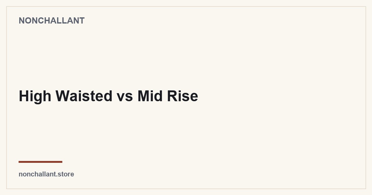 High Waisted vs Mid Rise — Nonchallant guide