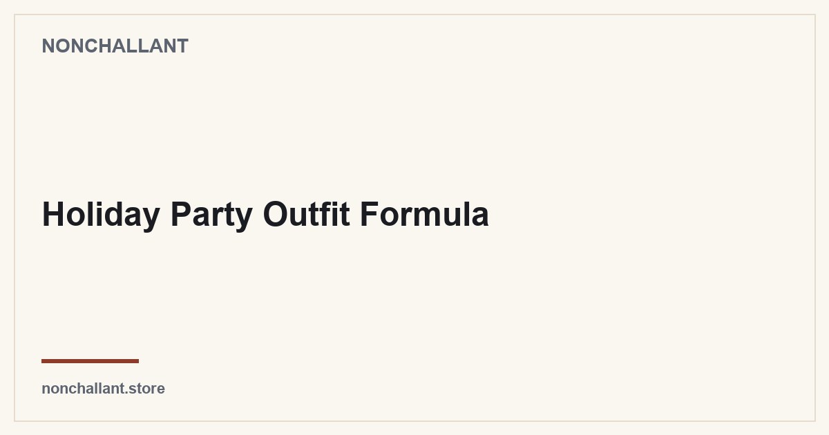 Holiday Party Outfit Formula — Nonchallant guide