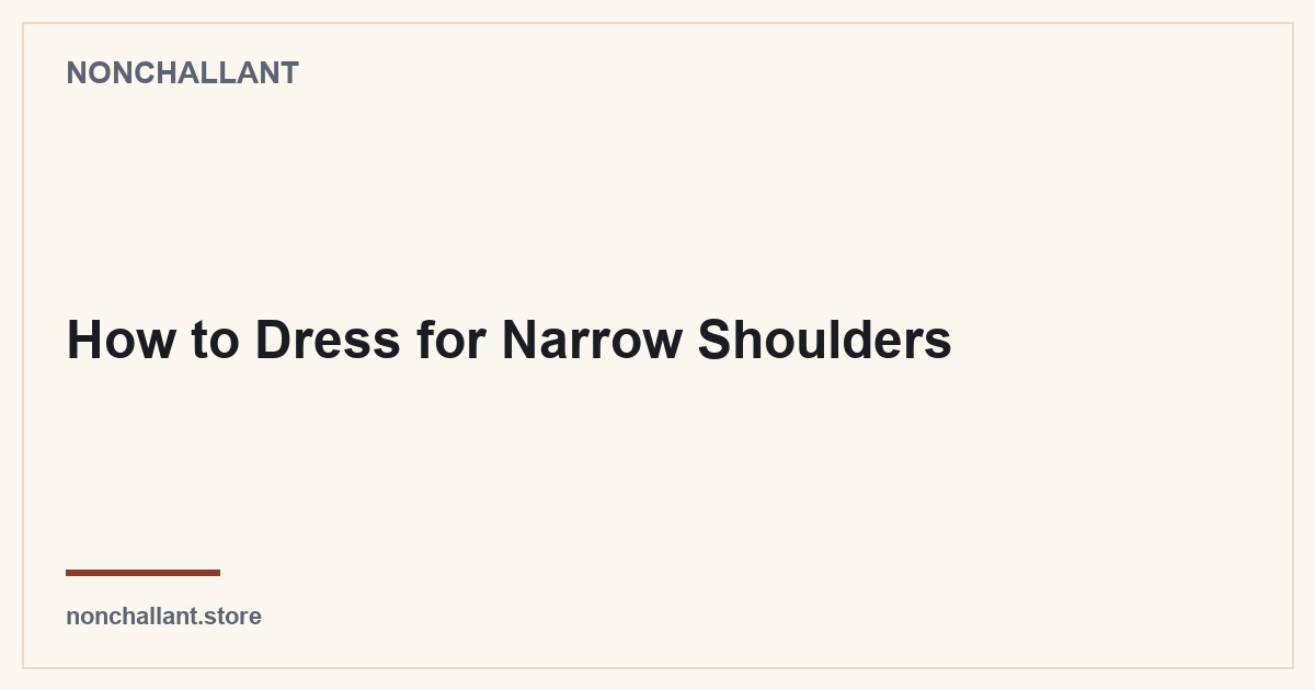 How to Dress for Narrow Shoulders — Nonchallant guide