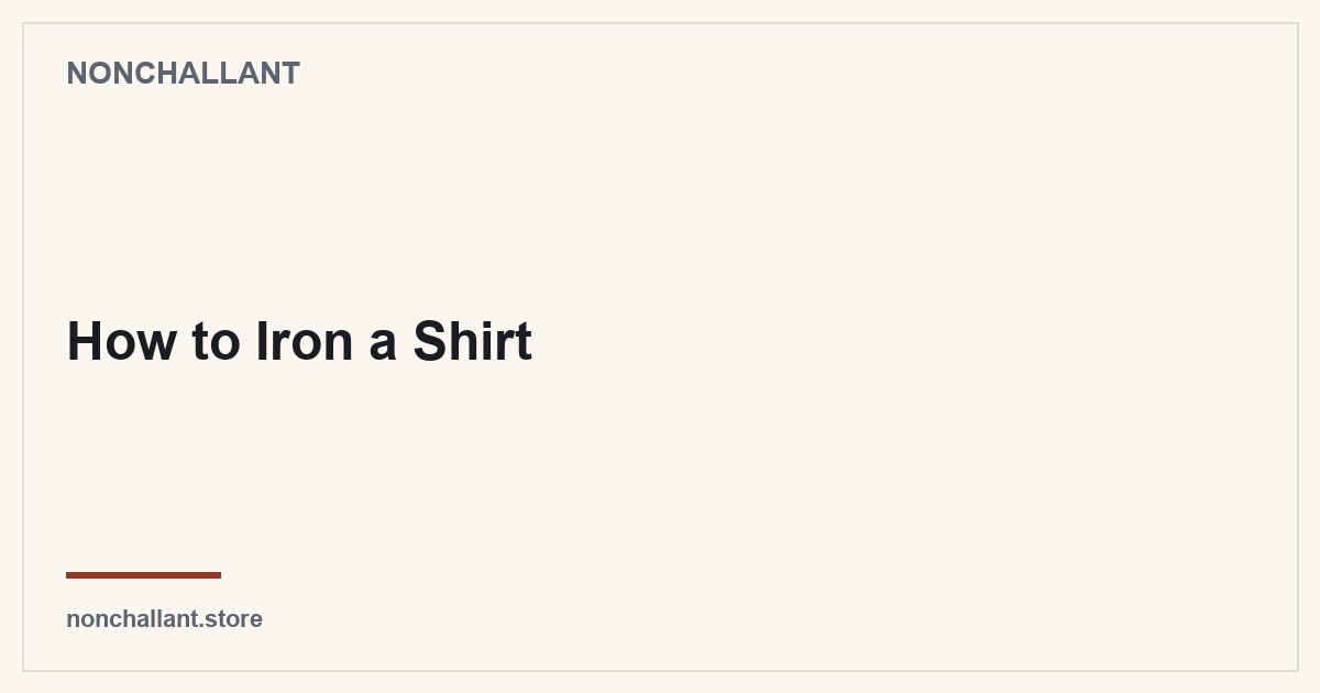 How to Iron a Shirt — Nonchallant guide