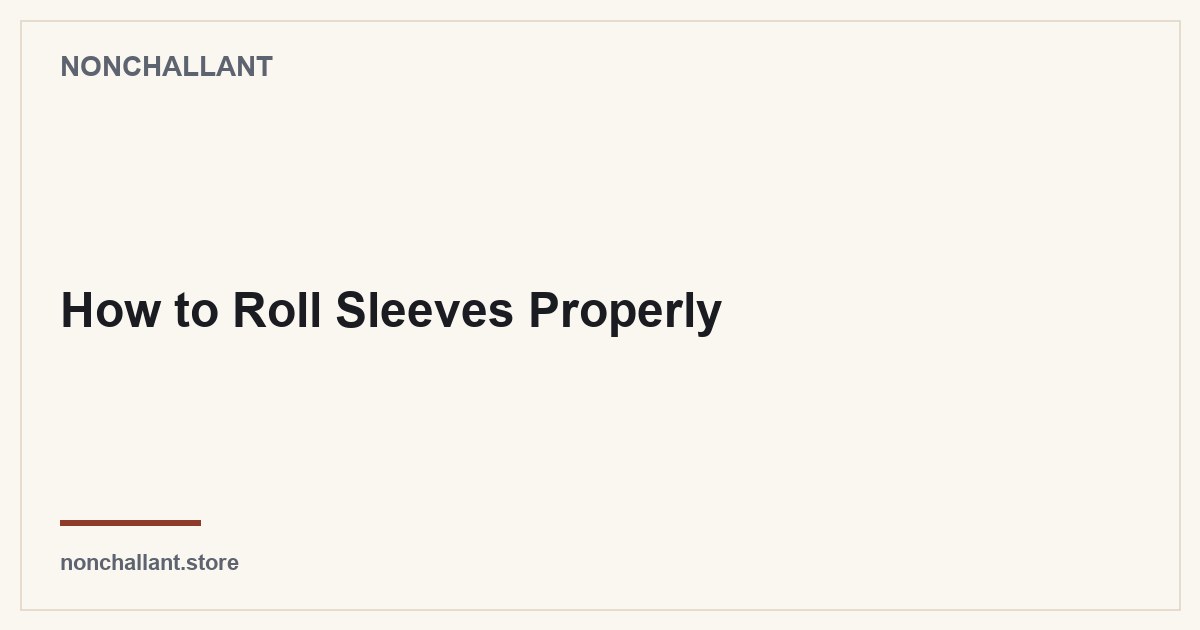How to Roll Sleeves Properly — Nonchallant guide