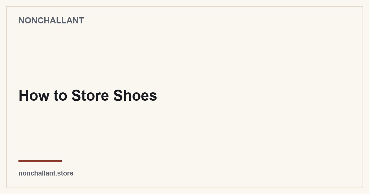How to Store Shoes — Nonchallant guide