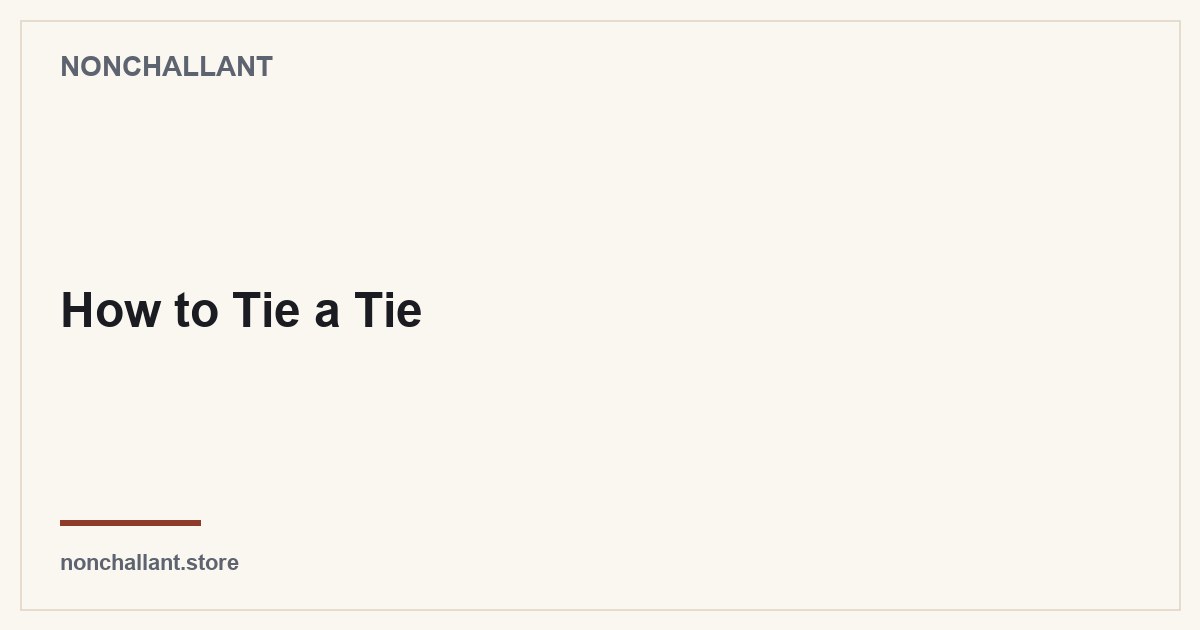 How to Tie a Tie — Nonchallant guide