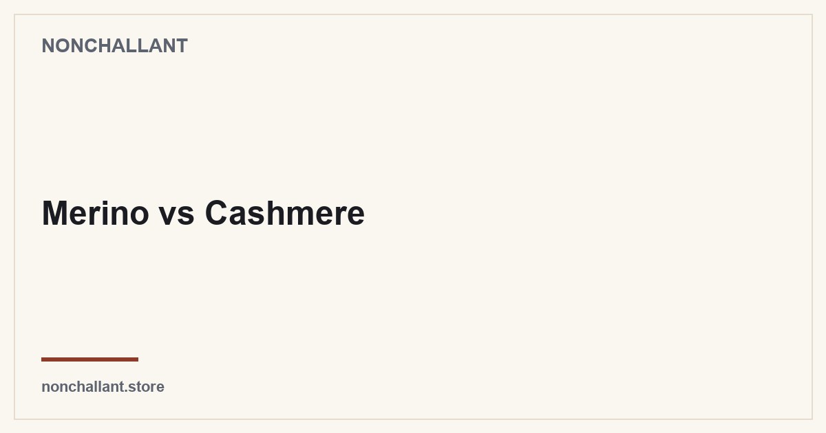 Merino vs Cashmere — Nonchallant guide