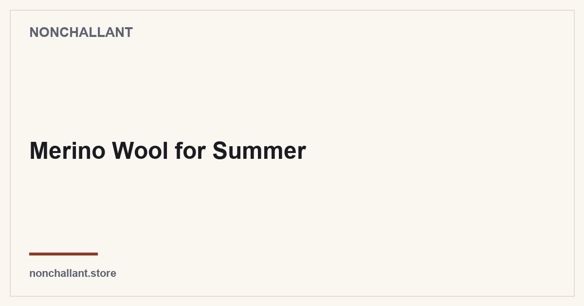 Merino Wool for Summer — Nonchallant guide