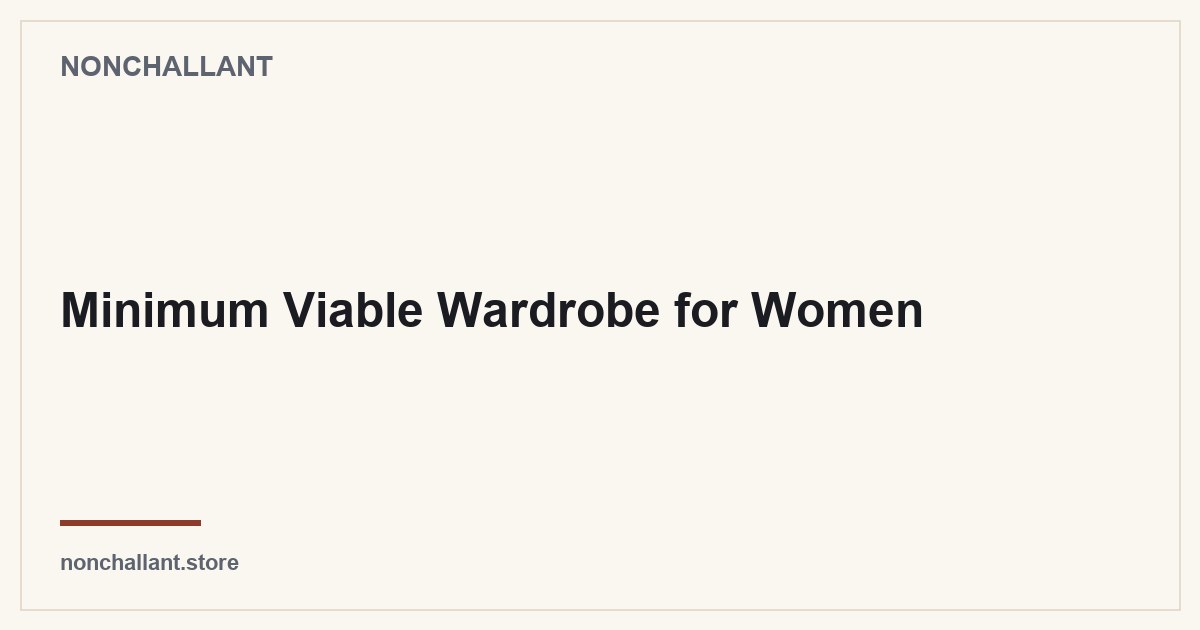 Minimum Viable Wardrobe for Women — Nonchallant guide