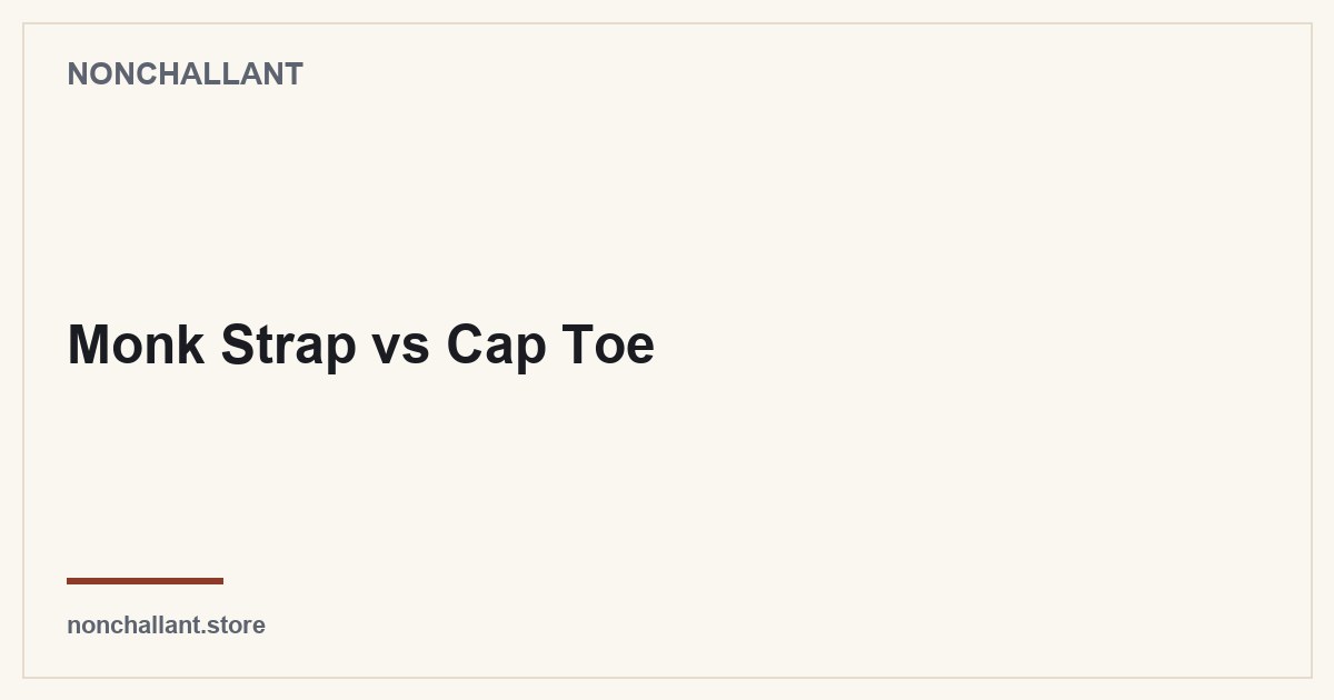 Monk Strap vs Cap Toe — Nonchallant guide