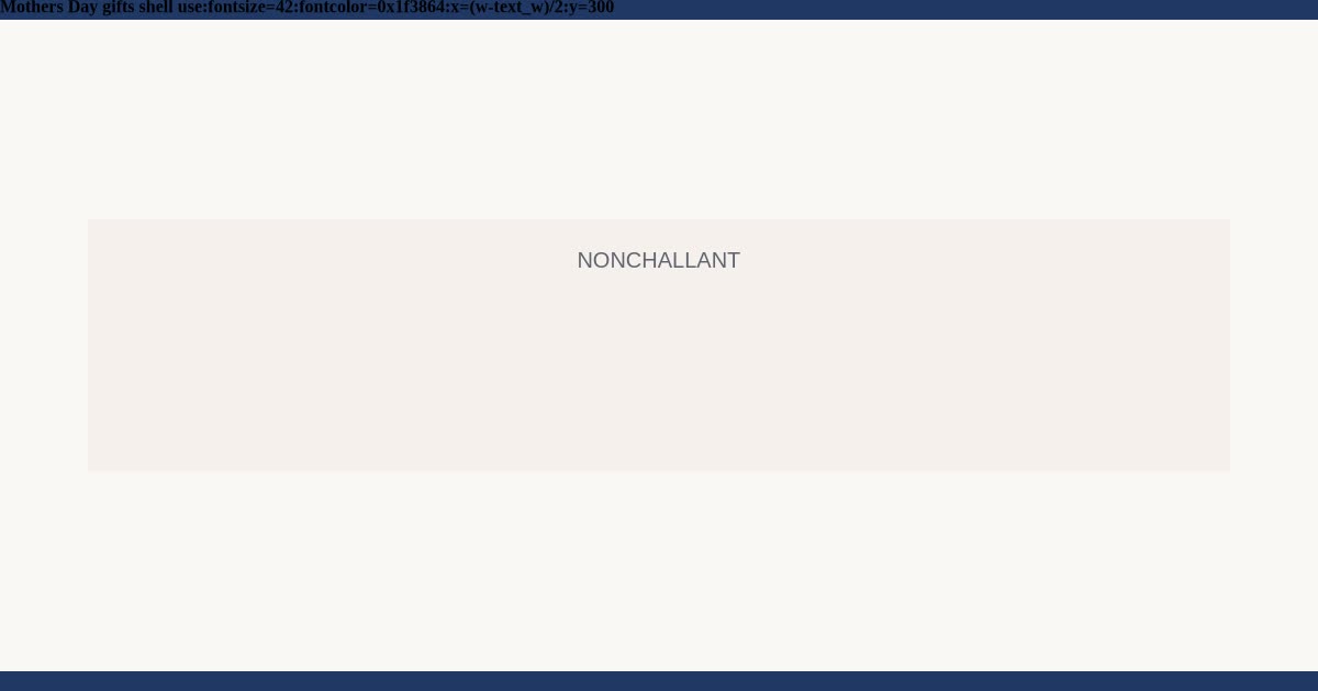 Mother's Day gift she will actually use — Nonchallant guide