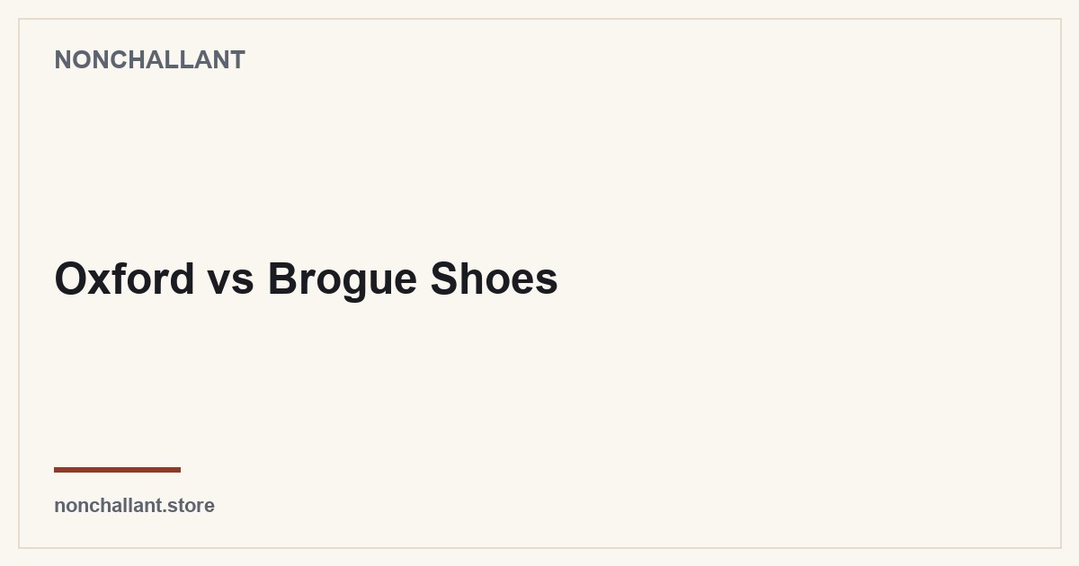 Oxford vs Brogue Shoes — Nonchallant guide