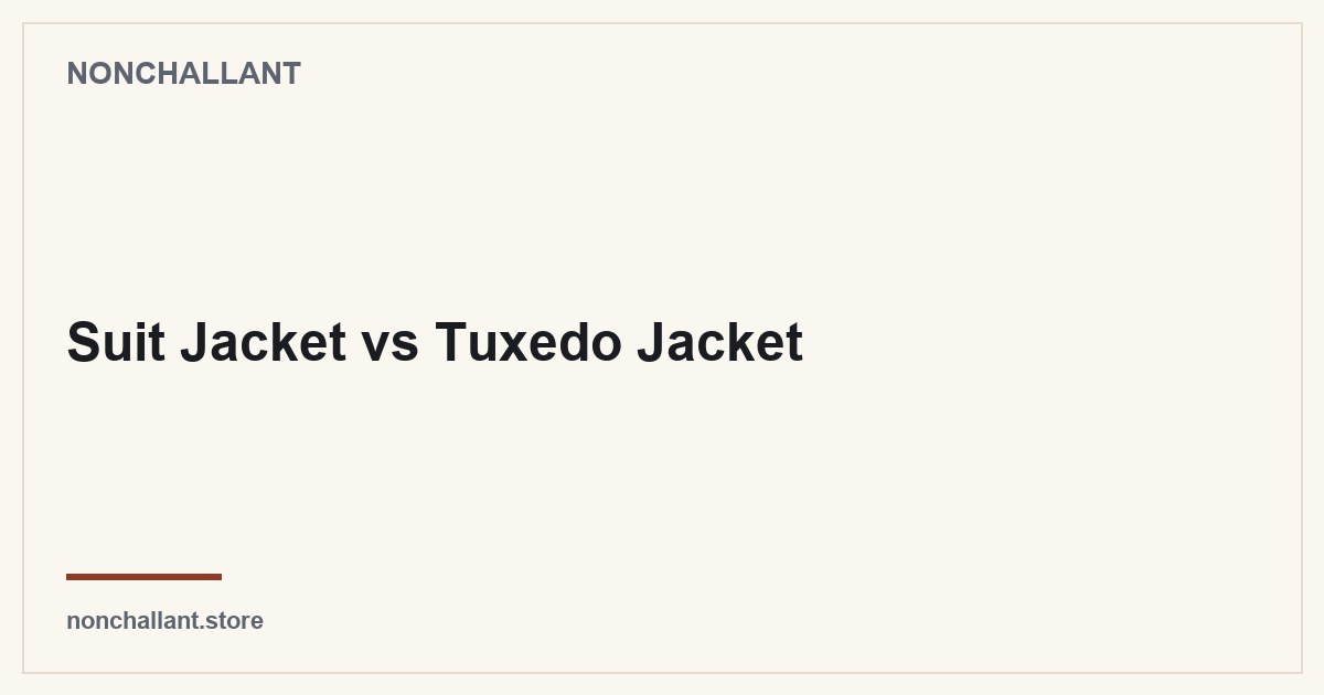 Suit Jacket vs Tuxedo Jacket — Nonchallant guide