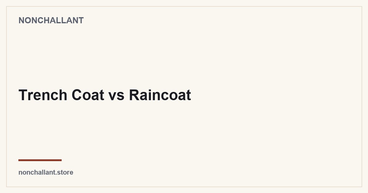 Trench Coat vs Raincoat — Nonchallant guide