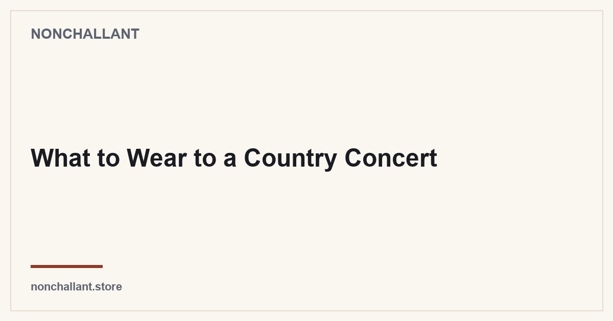What to Wear to a Country Concert — Nonchallant guide