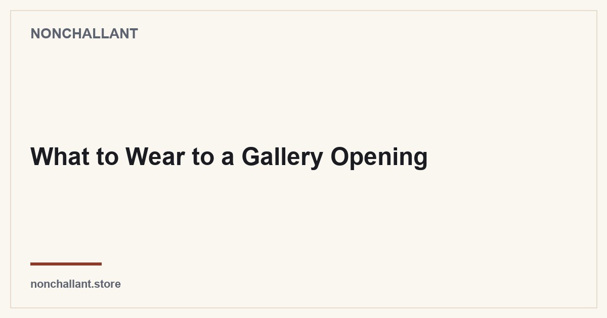 What to Wear to a Gallery Opening — Nonchallant guide