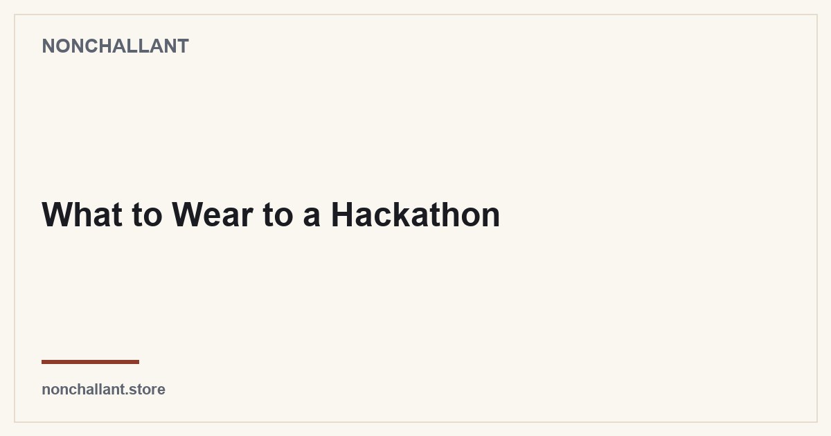 What to Wear to a Hackathon — Nonchallant guide