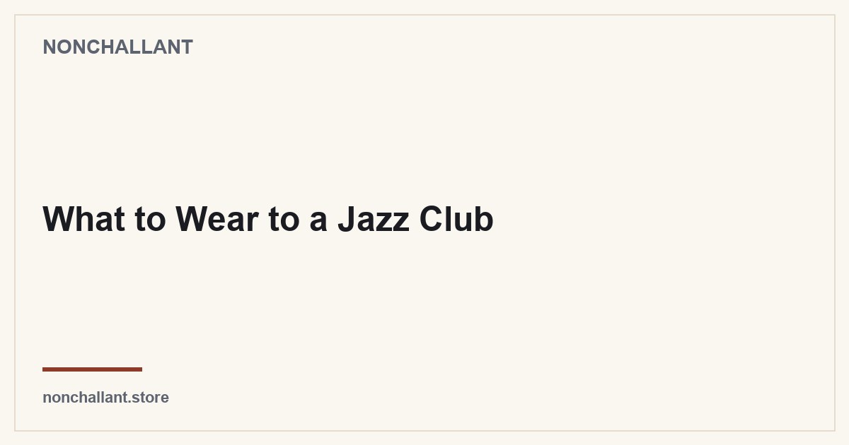 What to Wear to a Jazz Club — Nonchallant guide
