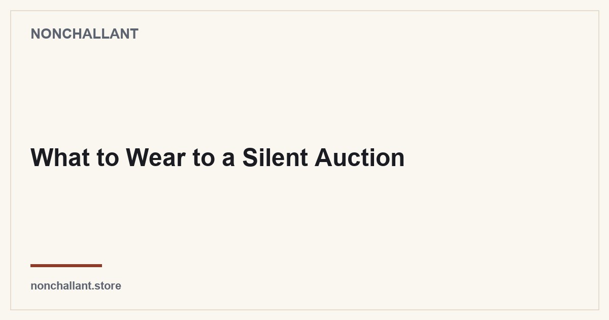 What to Wear to a Silent Auction — Nonchallant guide
