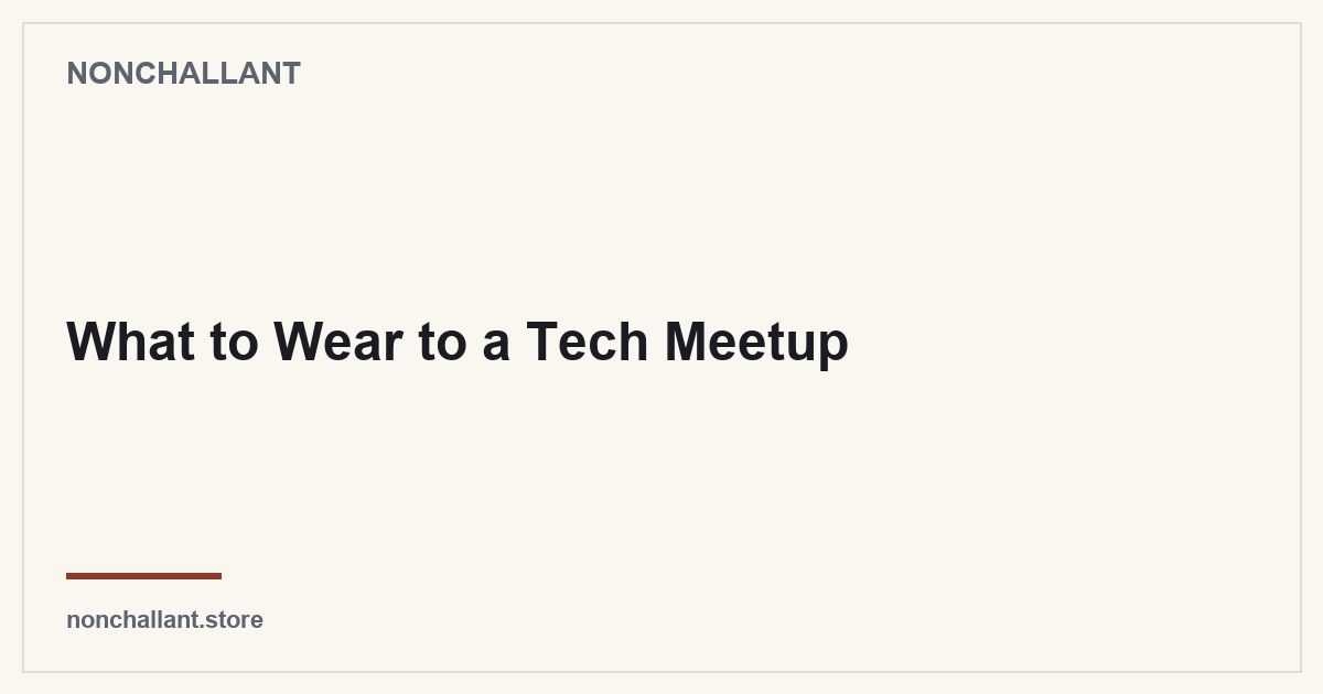 What to Wear to a Tech Meetup — Nonchallant guide