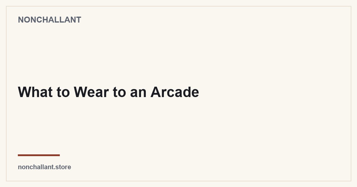 What to Wear to an Arcade — Nonchallant guide