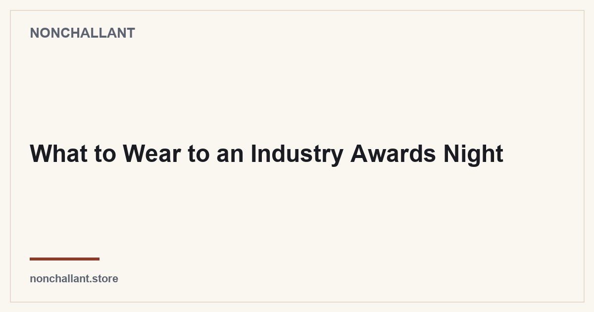 What to Wear to an Industry Awards Night — Nonchallant guide