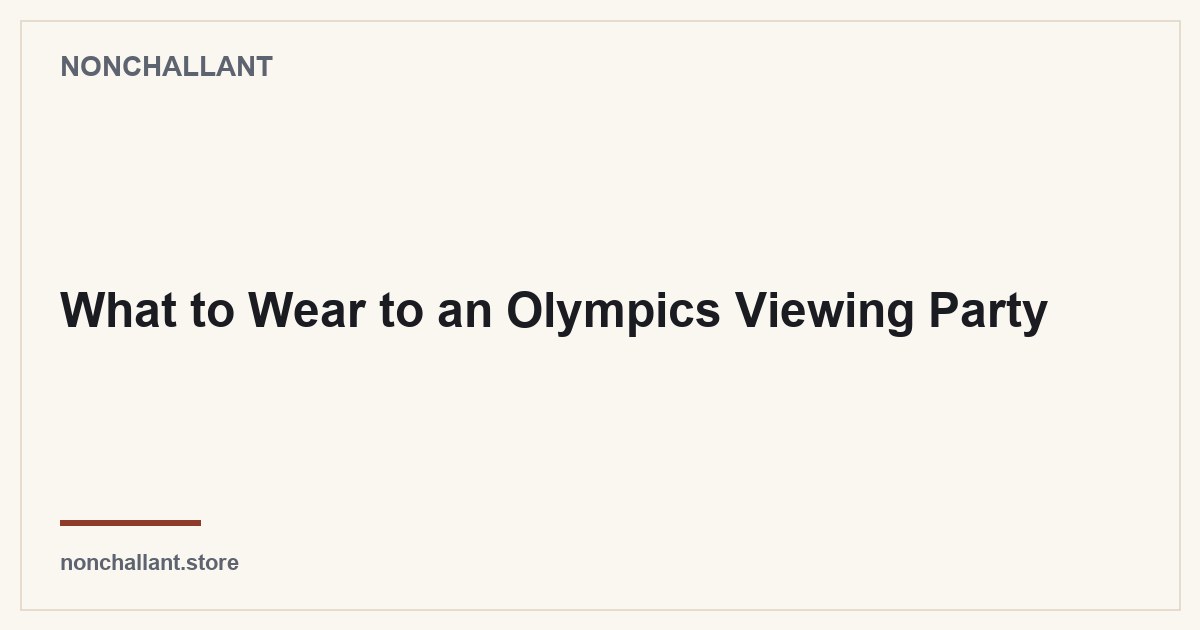 What to Wear to an Olympics Viewing Party — Nonchallant guide