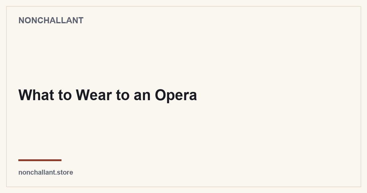 What to Wear to an Opera — Nonchallant guide